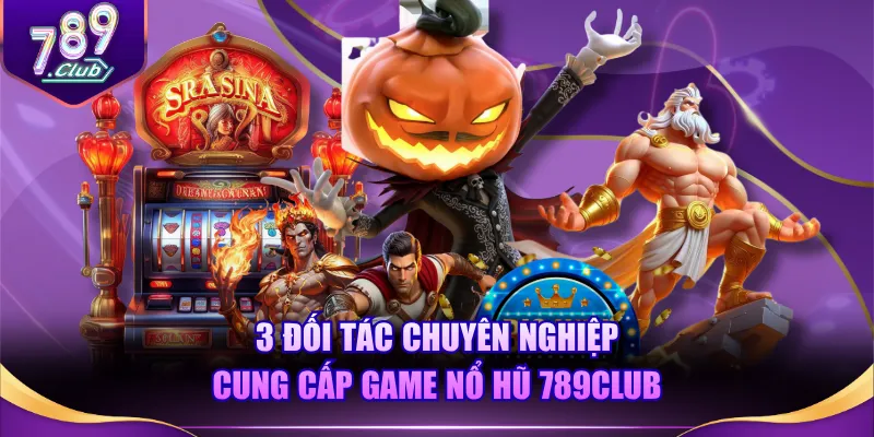 3 đối tác chuyên nghiệp cung cấp game nổ hũ 789CLUB