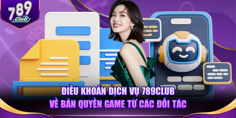 Điều khoản dịch vụ 789CLUB về bản quyền game từ các đối tác