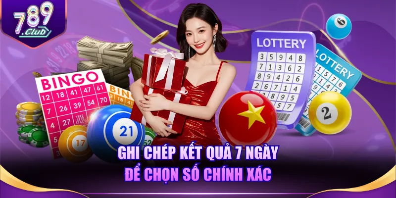 Ghi chép kết quả 7 ngày để chọn số chính xác