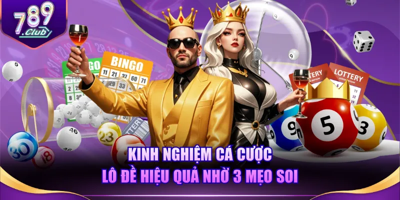 Kinh nghiệm cá cược lô đề hiệu quả nhờ 3 mẹo soi