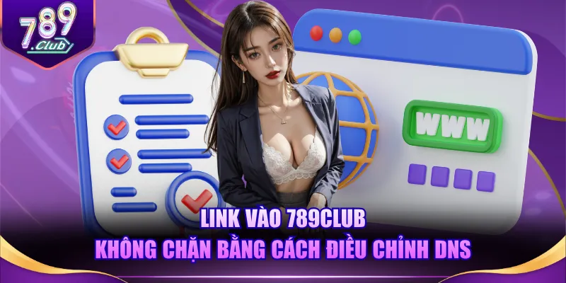 Link vào 789CLUB không chặn bằng cách điều chỉnh DNS