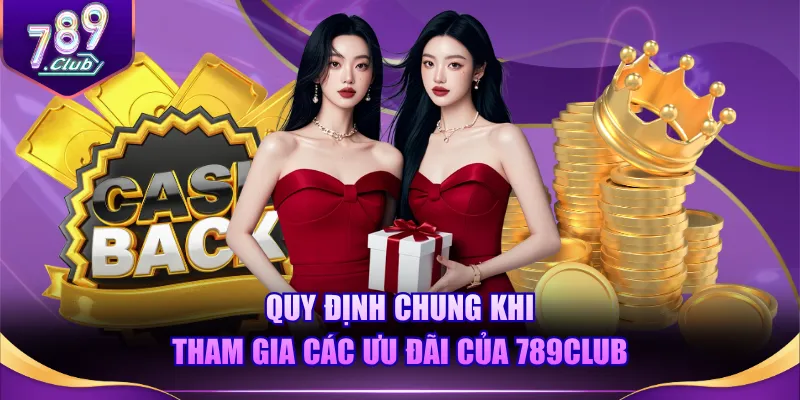 Quy định chung khi tham gia các ưu đãi của 789CLUB