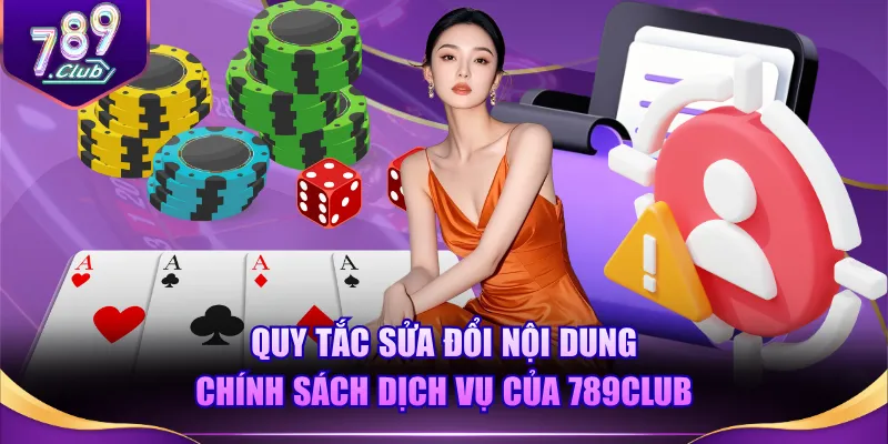 Quy tắc sửa đổi nội dung chính sách dịch vụ của 789CLUB