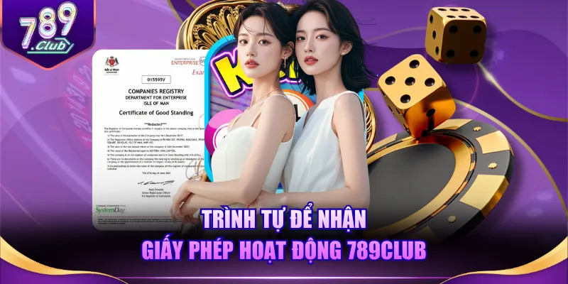Trình tự để nhận giấy phép hoạt động 789CLUB
